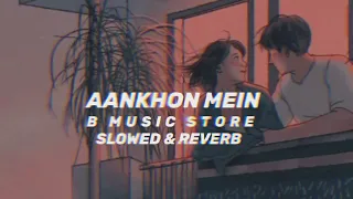 Aankhon Mein Tera Hi Chehra [Slowed & Reverb] - Aryans | B Music Store