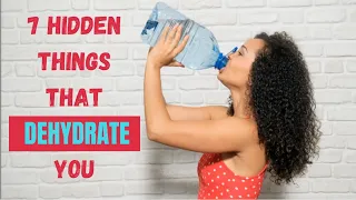 7 things that DEHYDRATE you without you Knowing