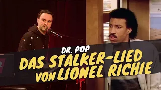 Das Stalker-Lied von Lionel Richie // Dr. Pop