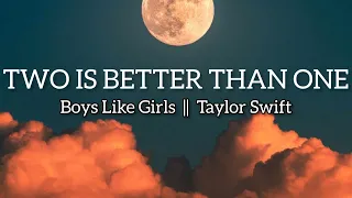 Boys Like Girls - Two Is Better Than One Ft. Taylor Swift (Musik Lyrics)