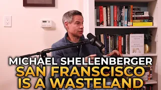 Michael Shellenberger - How San Francisco Became a Wasteland