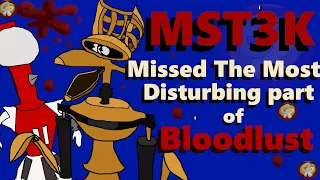 THE MOST DISTURBING THING ABOUT "BLOODLUST"  And MST3K misssed it.