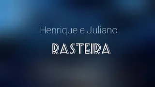 Henrique e Juliano - RASTEIRA (LETRA)