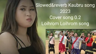 Loihrom Loihrom/ New Kaubru song/Coversong0.2/Govind/saralin/Khaphuiha/Damudhar/kaubru slowed&reverd