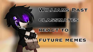 Past William and his classmates react to future memes | 1/1 | If there are mistakes, sorry