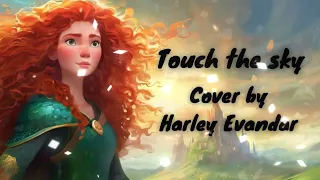 Touch the sky - Brave - Cover by Harley Evandar (+ LYRICS)