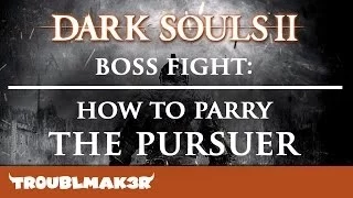 Dark Souls II Boss Fight: How To Parry The Pursuer