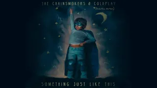 The Chainsmokers ft. Coldplay - Something Just Like This (Acoustic Version)