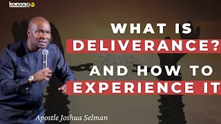 WHAT DELIVERANCE IS AND HOW TO EXPERIENCE IT - Apostle Joshua Selman