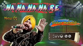 Na Na Na Na Re New DJ Remix 🔥 || Daler Mehndi 🤟