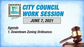 Cedar Falls City Council Work Session, June 7, 2021