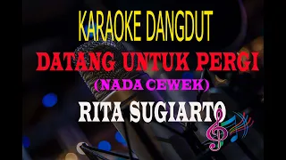 Karaoke Datang Untuk Pergi - Rita Sugiarto (Karaoke Dangdut Tanpa Vocal)