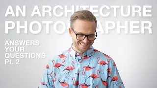 Q&A With An Architecture Photographer - Pt. 2