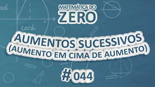 Matemática do Zero | Aumentos sucessivos (aumento em cima de aumento) - Brasil Escola