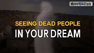 SEEING DEAD PEOPLE IN YOUR DREAM