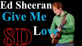 Ed Sheeran - Give Me Love (8D Song)