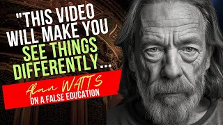 This Video Will Make You See Things Differently - Alan Watts On A False Education