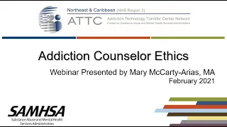 ATTC - Addiction Counselor Ethics (Part 1 of 2)