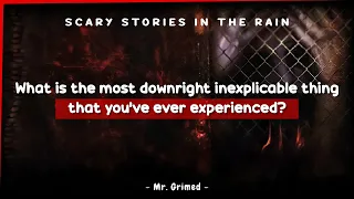 People Tell The Most Downright Inexplicable Thing That They've Ever Experienced | Askreddit Scary