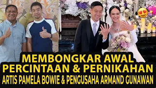 MEMBONGKAR AWAL PERCINTAAN & PERNIKAHAN ARTIS PAMELA BOWIE & PENGUSAHA ARMAND GUNAWAN