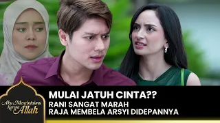 DEFEND ARSYI!! Emotional King scolds Rani | AKU MENCINTAIMU KARENA ALLAH | EPS.16 (2/4)