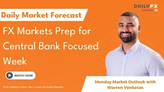 FX Markets Prep for Central Bank Focused Week