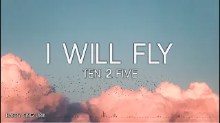 Ten2Five - I Will Fly (Lirik)