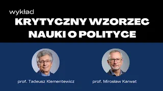 Wykład "Krytyczny Wzorzec Nauki o Polityce" - prof. Tadeusz Klementewicz ; prof. Mirosław Karwat