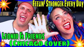 Feelin' Stronger Every Day - Leonid & Friends (Chicago cover) THE WOLF HUNTERZ REACTIONS