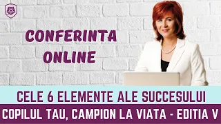 Conferinta Online "Cele 6 elemente ale succesului" | Copilul tau, Campion la Viata V