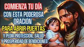 ORACIÓN PARA EMPEZAR EL DÍA,PARA ABRIR PUERTAS A LA BENDICION Y PEDIR PROTECCIÓN,SALUD Y PROSPERIDAD