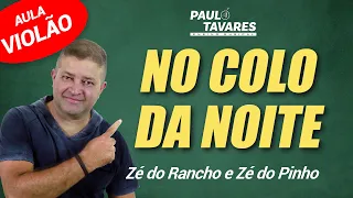 NO COLO DA NOITE - Zé do Rancho e Zé do Pinho | aula de violão (cifra e solo) | Paulo Tavares - #09