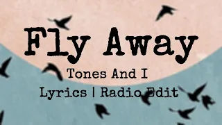 TONES AND I - FLY AWAY (Lyrics | Radio Edit)