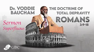 The Doctrine of Total Depravity  --  Voddie Baucham  --  Sermon Superfluous