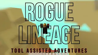 Rogue Lineage | Tool Assisted Adventures