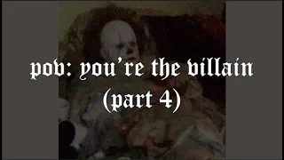 pov: you're the villain (part 4)