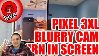 Blurry Rear Camera and Burn In Screen - Google Pixel 3XL