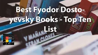 Best Fyodor Dostoyevsky Books - Top Ten List