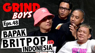 Grind Boys Eps. 48 - Aldi Taher Bapak Britpop Indonesia