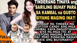 TINDERA,TINAYA ANG SARILING BUHAY PARA SA KAMBAL NA GUSTO SIYANG MAGING INA.PUMAYAG KAYA BILYONARYO