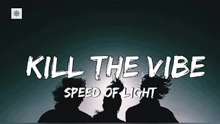 Speed Of Light - Kill The Vibe (Lyrics)