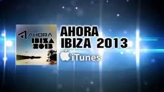 Ahora Ibiza 2013 Compilation - Out on I Tunes