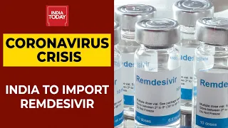 Coronavirus Crisis: India To Import 4,50,000 Vials Of Remdesivir