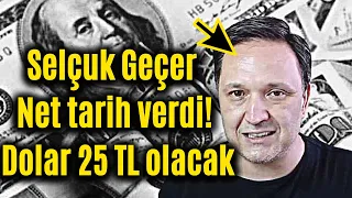 🔴Selçuk Geçer net tarih verdi! Dolar 25 TL olacak | ekonomi yorumları | dolar yorumları