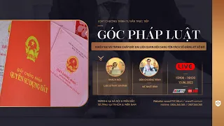 Góc Pháp Luật 13062022 - Khiếu Nại & Tranh Chấp Đất Đai; Sang Tên - Tác - Đăng Ký Sổ | On 365FM