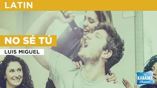 No Sé Tú : Luis Miguel | Karaoke with Lyrics