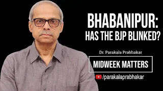 Bhabanipur: Has the BJP Blinked? || Midweek Matters 28 || Parakala Prabhakar​