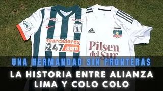 ALIANZA LIMA Y COLO COLO ¿DÓNDE NACE LA HERMANDAD ENTRE ESTOS DOS EQUIPOS?│UNA AMISTAD SIN FRONTERAS