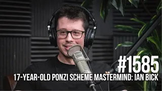 1585: 17-Year-Old Ponzi Scheme Mastermind & Ex-Con Ian Bick