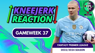 FPL KNEEJERK DOUBLE GAMEWEEK 37 | FANTASY PREMIER LEAGUE 2023/24 TIPS